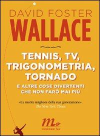Copertina del libro Tennis, tv, trigonometria, tornado (e altre cose divertenti che non farÃ² mai piÃ¹)