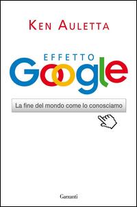 Copertina del libro Effetto Google. La fine del mondo come lo conosciamo