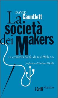 Copertina del libro La società dei makers. La creatività dal fai da te al Web 2.0