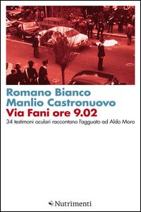 Copertina del libro Via Fani ore 9.02. 34 testimoni oculari raccontano l'agguato ad Aldo Moro