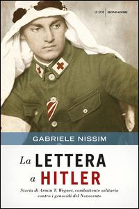Copertina del libro La lettera a Hitler. Storia di Armin T. Wegner, combattente solitario contro i genocidi del Novecento