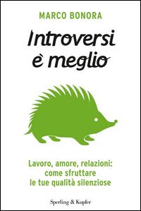 Copertina del libro Introversi Ã¨ meglio. Lavoro, amore, relazioni: come sfruttare le tue qualitÃ  silenziose