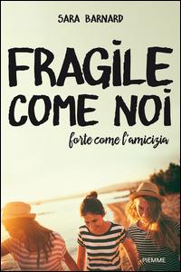 Copertina del libro Fragile come noi, forte come l'amicizia