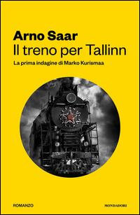 Copertina del libro Il treno per Tallinn. La prima indagine di Marko Kurismaa