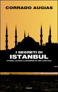 Copertina del libro I segreti di Istanbul. Storie, luoghi e leggende di una capitale