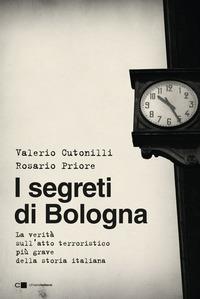 Copertina del libro I segreti di Bologna. La verità sull'atto terroristico più grave della storia italiana