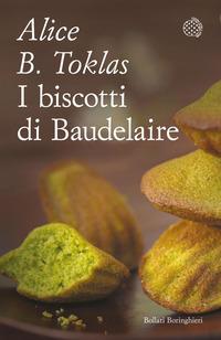 Copertina del libro I biscotti di Baudelaire. Il libro di cucina di Alice B. Toklas