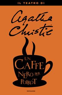 Copertina del libro Un caffÃ¨ nero per Poirot. Il teatro di Agatha Christie