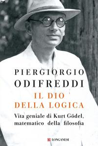 Copertina del libro Il dio della logica. Vita geniale di Kurt Gödel, matematico della filosofia