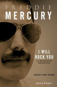 Copertina del libro Freddie Mercury. I will rock you. La biografia definitiva