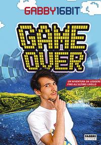 Copertina del libro Game over. Un'avventura da leggere fino all'ultimo livello