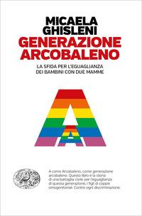 Copertina del libro Generazione arcobaleno. La sfida per l'eguaglianza dei bambini con due mamme
