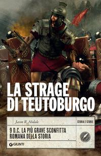 Copertina del libro La strage di Teutoburgo. 9 d.C. La piÃ¹ grave sconfitta romana della storia
