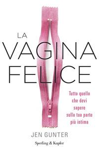 Copertina del libro La vagina felice. Tutto quello che devi sapere sulla tua parte piÃ¹ intima