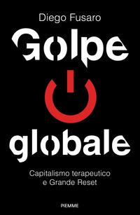 Copertina del libro Golpe globale. Capitalismo terapeutico e grande reset