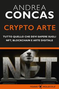 Copertina del libro Crypto arte. Tutto quello che devi sapere su NFT, Blockchain e arte digitale