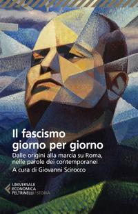 Copertina del libro Il fascismo giorno per giorno. Dalle origini alla marcia su Roma nelle parole dei suoi contemporanei