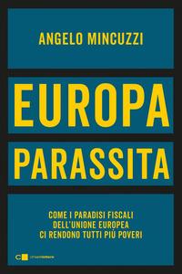 Copertina del libro Europa parassita. Come i paradisi fiscali dell'Unione europea ci rendono tutti più poveri