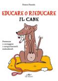 Copertina del libro Educare o rieducare il cane. Prevenire o correggere i comportamenti indesiderati