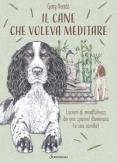 Copertina del libro Il cane che voleva meditare. Lezioni di mindfulness da una spaniel illuminata (e sua sorella)